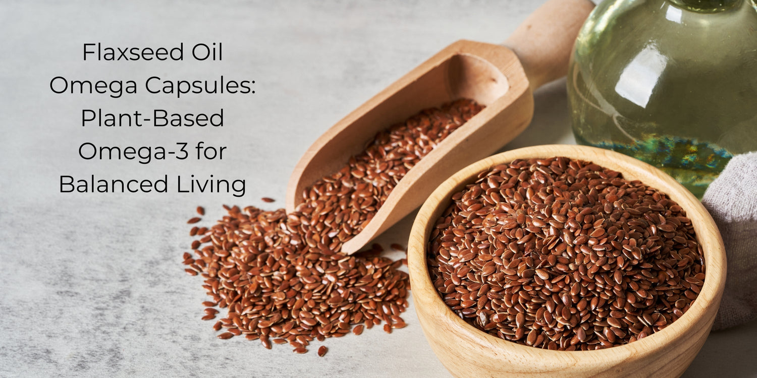Flaxseed Oil Omega Capsules: Plant-Based Omega-3 for Balanced Living